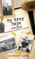 My Army Days with Elvis: Friendship, Football & Follies di Johnny Lang edito da XULON PR