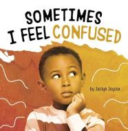 Sometimes I Feel Confused di Jaclyn Jaycox edito da PEBBLE BOOKS