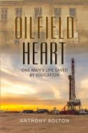 Oilfield Heart di Anthony Bolton edito da Lulu.com