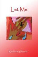 Let Me di Kimberley Rosier edito da America Star Books