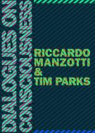 Dialogues on Consciousness di Ricardo Manzotti, Tim Parks edito da OR BOOKS