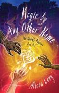 Magic By Any Other Name di Alison Levy edito da SparkPress
