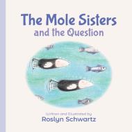 The Mole Sisters And The Question di Roslyn Schwartz edito da Annick Press Ltd