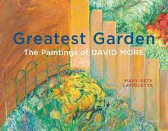 Greatest Garden di Mary-Beth Laviolette edito da University Of Calgary Press