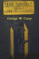 The Zodiac and the Salts of Salvation di George W. Carey edito da Must Have Books
