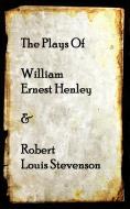 The Plays of William Henley & Robert Louis Stevenson di Robert Louis Stevenson, William Henley edito da LIGHTNING SOURCE INC