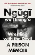 Wrestling with the Devil di Ngugi wa Thiong'o edito da Random House UK Ltd