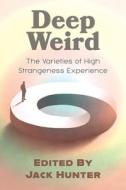Deep Weird: The Varieties of High Strangeness Experience di Jack Hunter edito da LIGHTNING SOURCE INC