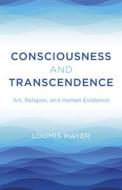 Consciousness And Transcendence di Loomis Mayer edito da John Hunt Publishing