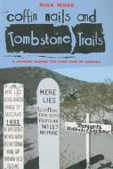 Coffin Nails and Tombstone Trails: A Journey Across the Dark Side of America di Nick Wood edito da Mainstream Publishing Company