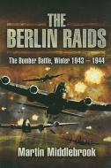 Berlin Raids: the Bomber Battle, Winter 1943-1944 di Martin Middlebrook edito da Pen & Sword Books Ltd