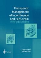 Therapeutic Management of Incontinence and Pelvic Pain: Pelvic Organ Disorders di J. Laycock, J. Haslam, Jo Laycock edito da Springer