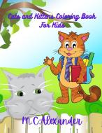Cats and Kittens Coloring Book For kids: Simple And Fun Designs, Ages 2-8 years old, Cat Books Kids, cute amazing cats and kittens di Moraru M. S. Cristian-Alexandru edito da LIGHTNING SOURCE INC