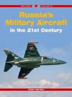 Russia's Military Aircraft in the 21st Century di Yefim Gordon edito da MIDLAND PUB