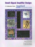 Small-Signal Amplifier Design: A Collection from Applied Microwave & Wireless edito da Noble Publishing Corporation