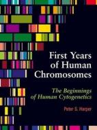 The First Years of Human Chromosomes di Peter Harper edito da Scion Publishing Ltd