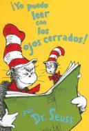 Yo Puedo Leer Con los Ojos Cerrados! = I Can Read with My Eyes Shut! di Dr Seuss edito da Lectorum Publications