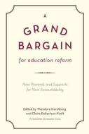 A  Grand Bargain for Education Reform edito da Harvard Education Press