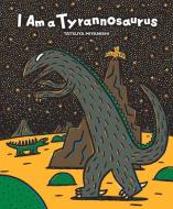 I AM A TYRANNOSAURUS di TATSUYA MIYANISHI edito da CENTRAL BOOKS