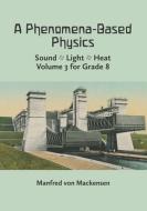 A Phenomena-Based Physics, Volume III: Sound, Light, Heat, Hydraulics, Hydrostatics, Aeromechanics, and Electromagnetism di Manfred von Mackensen edito da AWSNA PUBN