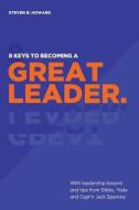 8 KEYS TO BECOMING A GREAT LEADER: WITH di STEVEN B HOWARD edito da LIGHTNING SOURCE UK LTD