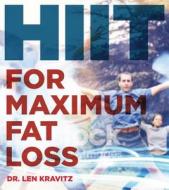 Hiit Your Limit: High-Intensity Interval Training for Fat Loss, Cardio, and Full Body Health di Len Kravitz edito da APOLLO PUBL LLC