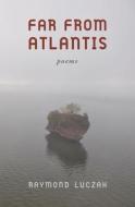 Far from Atlantis: Poems di Raymond Luczak edito da GALLAUDET UNIV PR