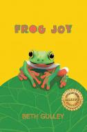 Frog Joy di Beth Gulley edito da LIGHTNING SOURCE INC