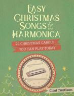 Easy Christmas Songs for the Harmonica: 25 Christmas Carols You Can Play Today di Clint Tustison edito da LIGHTNING SOURCE INC