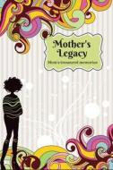 Mother's Legacy: Mum's Memory Book, a Mothers Treasured Memories, Memoirs Log, Journal, a Keepsake Notebook for Mothers to Fill In, Inc di Divine Stationaries edito da Createspace Independent Publishing Platform