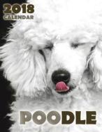 Poodle 2018 Calendar di Over the Wall Dogs edito da Createspace Independent Publishing Platform