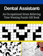 Dental Assistant an Occupational Stress Relieving Time Wasting Puzzle Gift Book di Mega Media Depot edito da Createspace Independent Publishing Platform