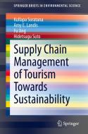 Supply Chain Management of Tourism Towards Sustainability di Kullapa Soratana, Hidetsugu Suto, Fu Jing, Amy E. Landis edito da Springer International Publishing