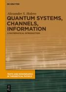Quantum Systems, Channels, Information di Alexander S. Holevo edito da De Gruyter