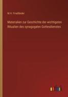 Materialien zur Geschichte der wichtigsten Ritualien des synagogalen Gottesdienstes di M. H. Friedländer edito da Outlook Verlag