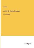 Archiv für Ophthalmologie di Anonym edito da Anatiposi Verlag