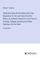 Thirty-One Years On the Plains and in the Mountains: Or, the Last Voice from the Plains. an Authentic Record of a Life Time of Hunting, Trapping, Scou di William F. Drannan edito da Megali Verlag