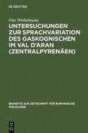 Untersuchungen zur Sprachvariation des Gaskognischen im Val d'Aran (Zentralpyrenäen) di Otto Winkelmann edito da De Gruyter