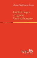 Gottlob Freges "Logische Untersuchungen" di Rainer Stuhlmann-Laeisz edito da wbg academic