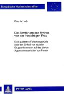 Die Zerstörung des Mythos von der friedfertigen Frau di Claudia Leeb edito da Lang, Peter GmbH
