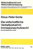Die wirtschaftliche Vertretbarkeit im Immissionsschutzrecht di Klaus-Peter Grote edito da Lang, Peter GmbH