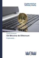 Od Bitcoina do Ethereum di Wojciech Nowakowski edito da Wydawnictwo Bezkresy Wiedzy