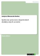 Spoleczne przyczyny niepowodzen dydaktycznych uczniów di Justyna Wieczorek-Hecker edito da GRIN Verlag