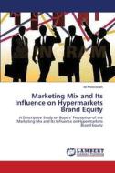 Marketing Mix and Its Influence on Hypermarkets Brand Equity di Ali Khosraviani edito da LAP Lambert Academic Publishing