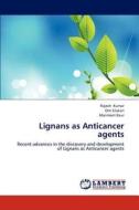 Lignans as Anticancer agents di Rajesh Kumar, Om Silakari, Manmeet Kaur edito da LAP Lambert Academic Publishing