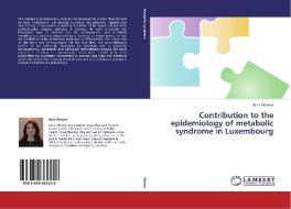 Contribution to the epidemiology of metabolic syndrome in Luxembourg di Ala'a Alkerwi edito da LAP Lambert Academic Publishing