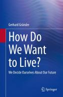 How Do We Want To Live? di Gerhard Grunder edito da Springer-Verlag Berlin And Heidelberg GmbH & Co. KG
