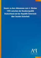 Gesetz zu dem Abkommen vom 4. Oktober 1995 zwischen der Bundesrepublik Deutschland und der Republik Österreich über Sozi edito da Outlook Verlag