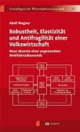 Robustheit, Elastizität und Antifragilität einer Volkswirtschaft di Adolf Wagner edito da Metropolis Verlag
