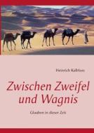 Zwischen Zweifel Und Wagnis di Heinrich Kalbfuss edito da Books on Demand